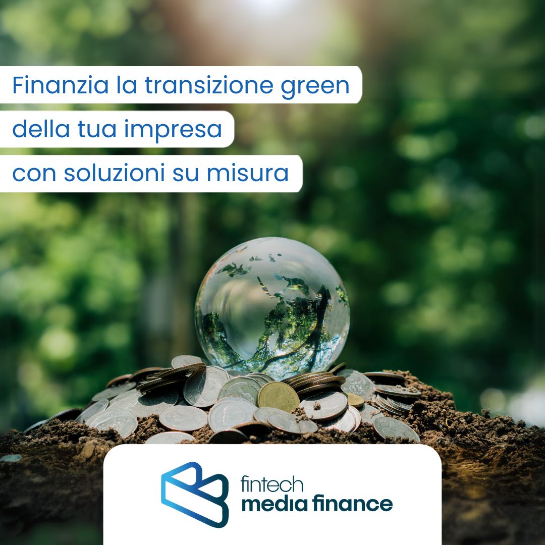 Finanzia la transizione green della tua impresa con soluzioni su misura